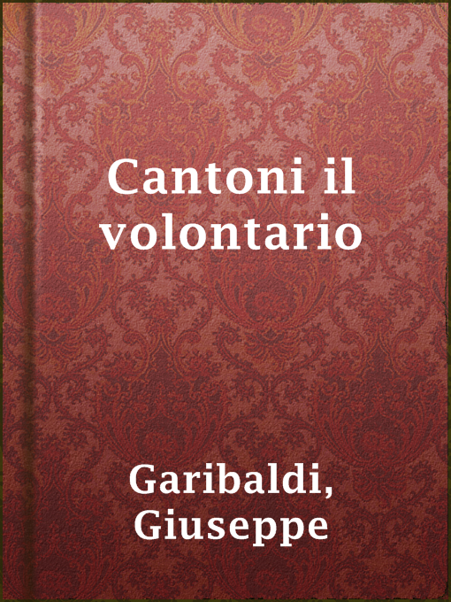 Title details for Cantoni il volontario by Giuseppe Garibaldi - Available